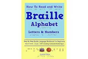 How To Read and Write Braille Alphabet Letters & Numbers - Grade 1: Step By Step PRINTED Braille Language Workbook For Beginn