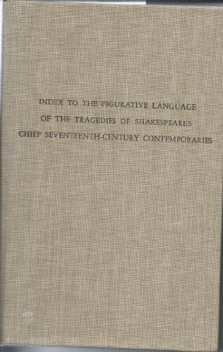 Index to the Figurative Language of the Tragedies of Shakespeare's Chief Seventeenth-Century Contemporaries, George Chapman, Thomas Heywood, Ben jonso (Monograph publishing on demand : imprint series)