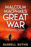 Malcolm MacPhail's Great War: A Malcolm MacPhail WW1 novel (Malcolm MacPhail WW1 series) by 