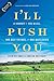 I'll Push You: A Journey of 500 Miles, Two Best Friends, and One Wheelchair by Patrick Gray, Justin Skeesuck