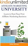 Affiliate Marketing University: Learn to Start Your First Affiliate Marketing Business (2 Book Bundle)