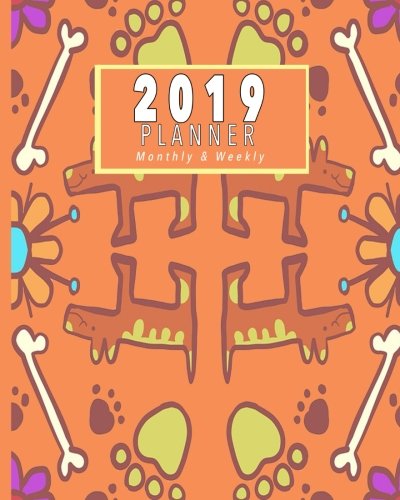 2019 Planner Monthly And Weekly: 12 Months Daily Weekly Monthly Calendar Planner January 2019 To December Journal Planner, Dog Planner 2019 (Dog Planner, 2019 Planner Dog Calendar) (Volume 1) by Asli Printz