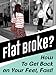 FLAT BROKE? How to Get Back on Your Feet, Fast!
