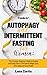 Autophagy and Intermittent Fasting for Women: 2 Books in 1: The Complete Beginners Guide to Fasting by Luna Curtis
