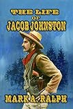 The Life Of Jacob Johnston: A Thrilling Western