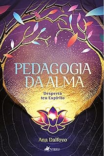 Pedagogia da Alma: Desperta teu Espírito