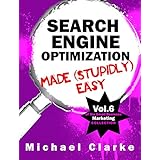Search Engine Optimization Made (Stupidly) Easy | How to Achieve SEO Website Awesomeness: (Vol. 8 of the Small Business Marketing Collection) (Punk Rock Marketing Collection Book 6)