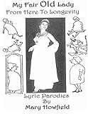 My Fair Old Lady Parodies by Mary H Howfield