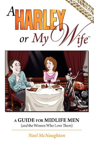 A Harley or My Wife - a Guide for Midlife Men and the Women who Love Them (Middle English Edition)