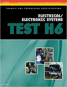 ASE Transit Bus Technician Certification H6 Electrical/Electronic System TEST H6 (Ase Test Preparation) ASE Transit Bus Technician Certification H6 Electrical/Electronic System TEST H6 (Ase Test Preparation)