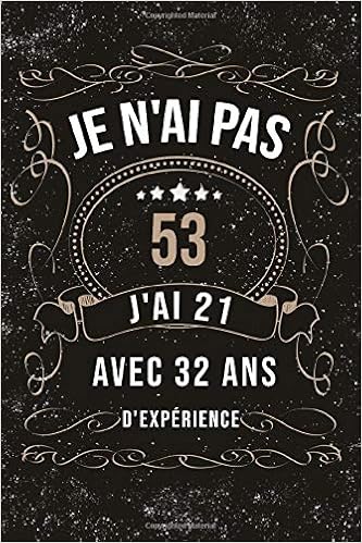 Amazon Co Jp Je N Ai Pas 53 J Ai 21 Avec 32 Ans D Experience Cadeau D Anniversaire Carnet De Notes Journal Amusant Cadeau Original Pour Homme Femme Pour Souhaiter Joyeux Anniversaire 1 Pages Amusant Journal 洋書 Amazon Co Jp Je N Ai Pas 53 J Ai 21 Avec 32 Ans D Experience Cadeau D Anniversaire Carnet De Notes Journal Amusant Cadeau Original Pour Homme Femme Pour Souhaiter Joyeux Anniversaire 1 Pages Amusant Journal 洋書