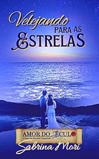 Livro AMOR DO SÉCULO: Velejando Para as Estrelas: (A Saga dos Benedict Camponelle - livro 2)