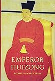 Patricia Buckley Ebrey, "Emperor Huizong" (Harvard UP, 2014)