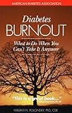 Diabetes Burnout: What to Do When You Can't Take It Anymore by William H. Polonsky Ph.D.