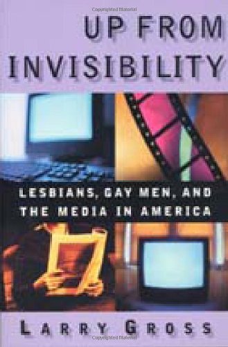 Up from Invisibility, by Larry Gross Up from Invisibility, by Larry Gross