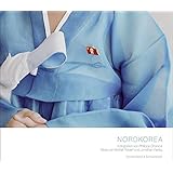 Nordkorea. Fotografien aus einem abgeschotteten Land