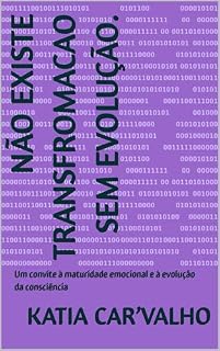 Livro Não Existe Transfromacao Sem Evolução.: Um convite à maturidade emocional e à evolução da consciência