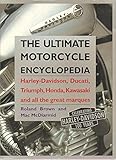The Ultimate Motorcycle Encyclopedia: Harley-Davidson, Ducati, Triumph, Honda, Kawasaki and All the Great Marques