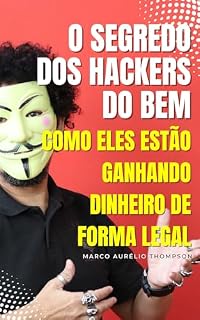 Livro O Segredo dos Hackers do Bem: Como eles estão ganhando dinheiro de forma legal (Escola de Hackers do Bem)