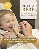 Recette bebe: Mon livre de Recettes pour Bébé: Réussir sa Diversification avec des Recettes Saine by 