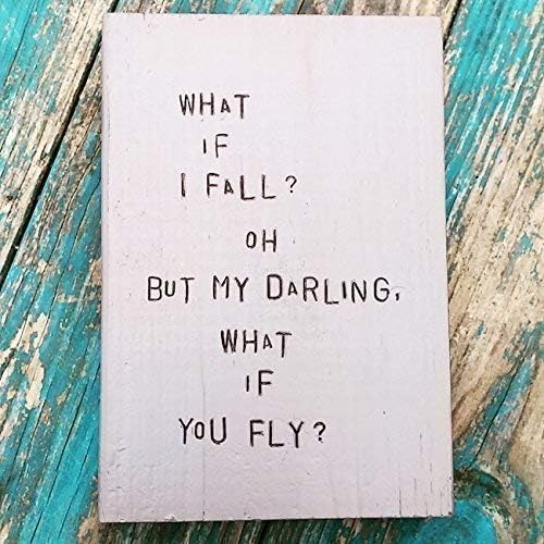 WiLDWoRDS - beautiful words on wood - WHaT iF I FaLL? oH BuT MY DaRLiNG, WHaT iF YoU FLY? - by Erin Hanson - distressed art block, wall art, wood sign