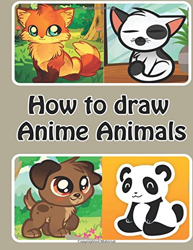 How to draw Anime Animals: Learn to Draw Cute Cartoon Animals (Simple Step by Step Drawing Guide)