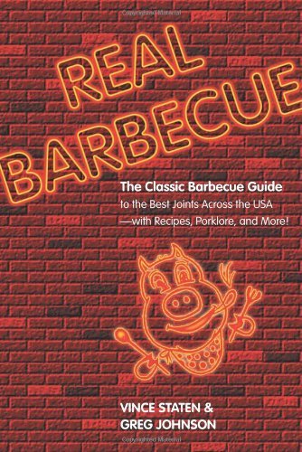 Real Barbecue: The Classic Barbecue Guide to the Best Joints Across the USA --- with Recipes, Porklore, and More! by Vince Staten