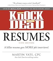 Knock 'em Dead Resumes: A Killer Resume Gets More Job Interviews! Knock 'em Dead Resumes: A Killer Resume Gets More Job Interviews!