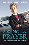 A Wing and a Prayer: A Message of Faith and Hope by Katharine Jefferts Schori