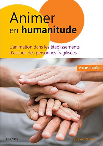 Animer en humanitude : L'animation dans les établissements d'accueil des personnes fragilisées by 