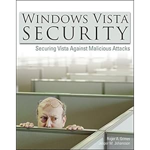 Windows Vista Security: Securing Vista Against Malicious Attacks