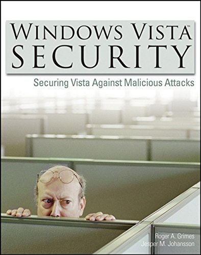 Windows Vista Security: Securing Vista Against Malicious Attacks