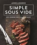 Simple Sous Vide: 200 Modern Recipes Made Easy