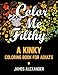 Color Me Filthy: A Kinky Coloring Book for Adults