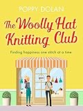 The Woolly Hat Knitting Club: A gorgeous, uplifting romantic comedy by Poppy Dolan