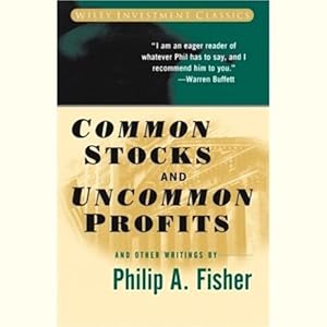 Common Stocks and Uncommon Profits - Philip A. Fisher