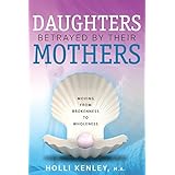 Daughters Betrayed by Their Mothers: Moving from Brokenness to Wholeness