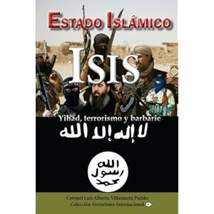 Estado Islamico-ISIS: Yihad, terrorismo, barbarie (Colección Terrorismo Internacional) (Volume 4) (Spanish Edition)