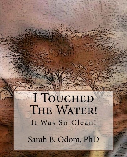 I Touched The Water!: It Was So Clean! by Sarah B. Odom PhD