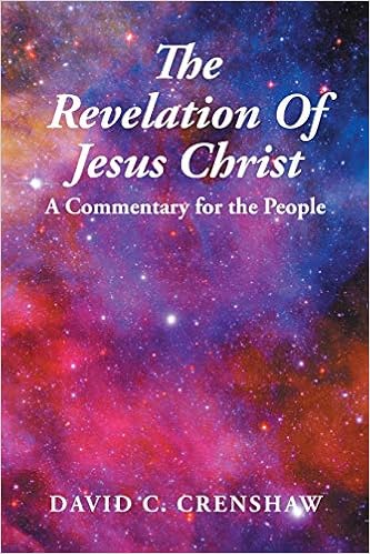 The Revelation Of Jesus Christ A Commentary For The People Crenshaw David C Amazon Com Books