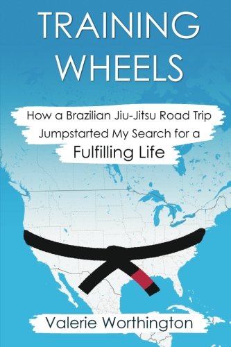 Training Wheels: How a Brazilian Jiu-Jitsu Road Trip Jump-Started My Search for a Fulfilling Life