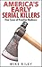 America's Early Serial Killers: Five Cases of Frontier Madness, Historical Serial Killers and Murderers (Murder, Scandals and Mayhem Book 4)