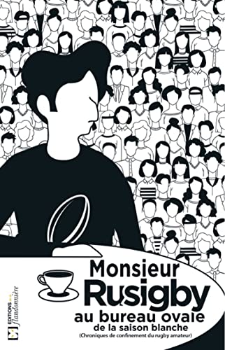 Monsieur Rusigby au bureau ovale de la saison blanche: chroniques de confinement du rugby amateur