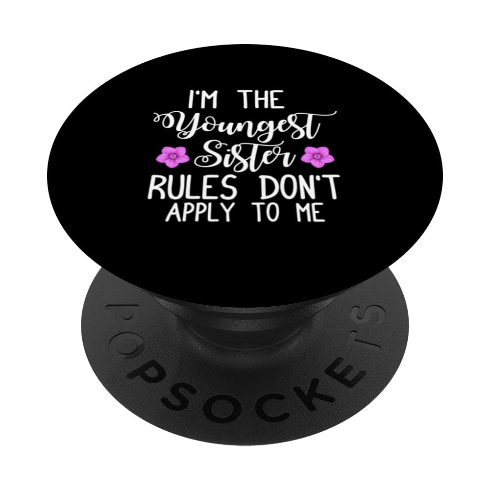 I'm The Youngest Sister Rules Don't Apply To Me Novelty PopSockets Swappable PopGrip