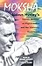 Moksha: Aldous Huxley's Classic Writings on Psychedelics and the Visionary Experience by Aldous Huxley, Michael Horowitz