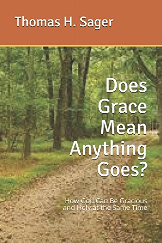 Does Grace Mean Anything Goes?: How God Can Be Gracious and Holy at the Same Time
