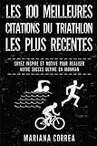 Image de LES 100 MEILLEURES CITATIONS Du TRIATHLON LES PLUS RECENTES: SOYEZ INSPIRE Et MOTIVE POUR REALISER VOTRE SUCCES ULTIME EN IRONMAN (French Edition)