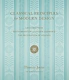 Classical Principles for Modern Design: Lessons from Edith Wharton and Ogden Codman's The Decoration of Houses by Thomas Jayne