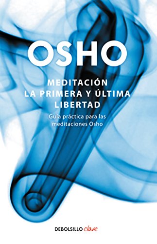 MeditaciÃ³n. La primera y Ãºltima libertad / Meditation: the First and Last Freedom: GuÃ­a prÃ¡ctica para las meditaciones Osho (Spanish Edition)