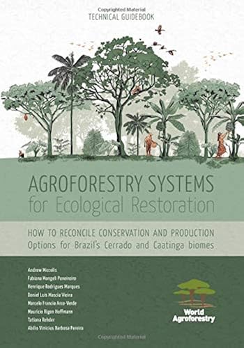 Download Agroforestry Systems for Ecological Restoration: How to reconcile conservation and production: Options for Brazil’s Cerrado and Caatinga biomes PDF